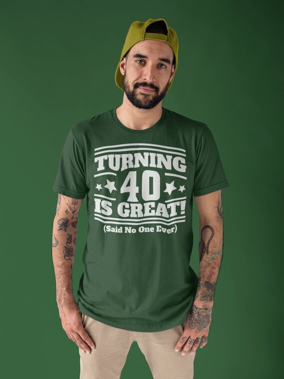 Men's Hilarious 40th Shirts Turning 40 Is Great Birthday T Shirts Said No One Funny 40th Birthday Gift Unisex Fortieth Bday Forty Tee