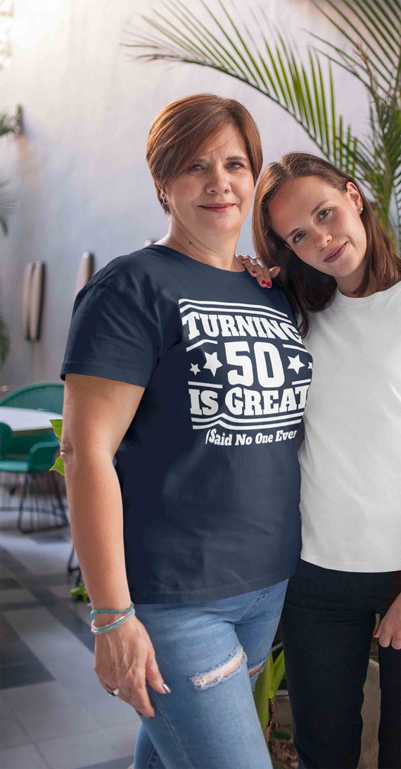 Women's Hilarious 50th Shirts Turning 50 Is Great Birthday T Shirts Said No One Funny 50th Birthday Gift Ladies Fiftieth Bday Fifty Tee