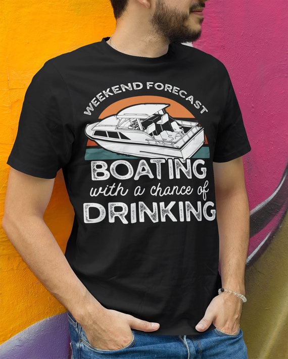 Men's Funny Boating T Shirt Weekend Forecast Shirt Boating Chance Drinking Shirt Cabin Cruiser Shirt Boater Gift
