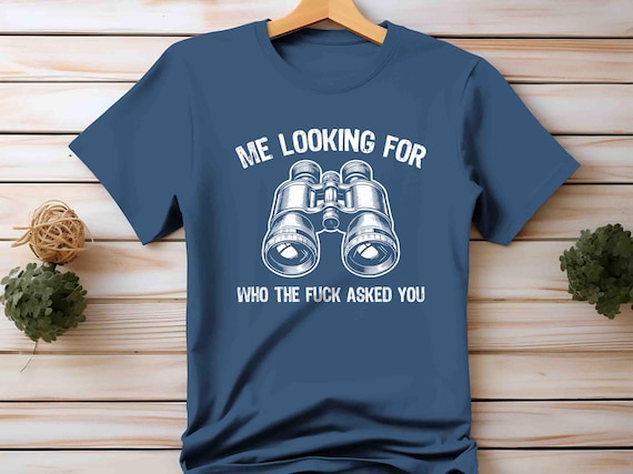 Men's Inappropriate Shirt Funny Me Looking T Shirt Who The Fuck Asked You TShirt Offensive Gift Tee Mature Rude Sarcastic For Men Unisex