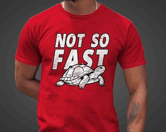 Men's Funny Pun Shirt Not So Fast Turtle T Shirt Gift Idea TShirt Graphic Humor Joke Funny Turtle TShirt Unisex For Her Him Tee Women's