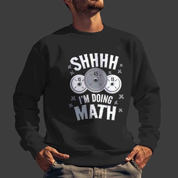 Men's Funny Weightlifting Sweatshirt Shh I'm Doing Math Crewneck Gym Gift For Him Lift Weights Pullover Weightlifter Bodybuilder Unisex Man