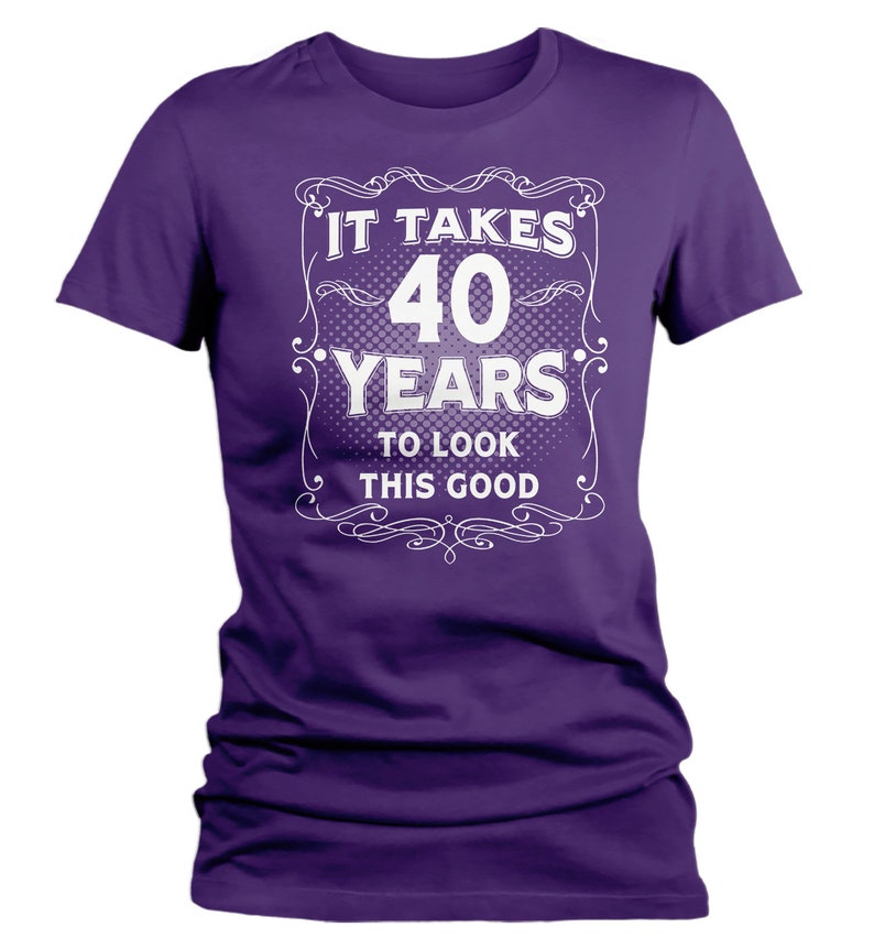 Women's Funny 40th Birthday Tshirt It Takes Forty Years Etsy