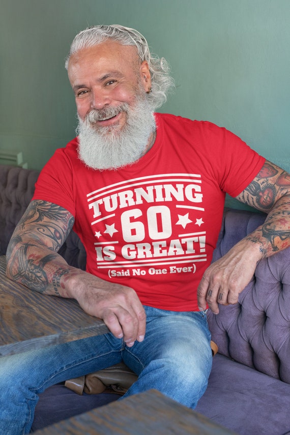 Men's Hilarious 60th Shirts Turning 60 Is Great Birthday T Shirts Said No One Funny 60th Birthday Gift Unisex Sixtieth Bday Sixty Tee