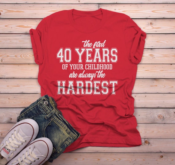 Men's Funny 40th Birthday T Shirt First 40 Years Childhood Hardest Birthday Shirt