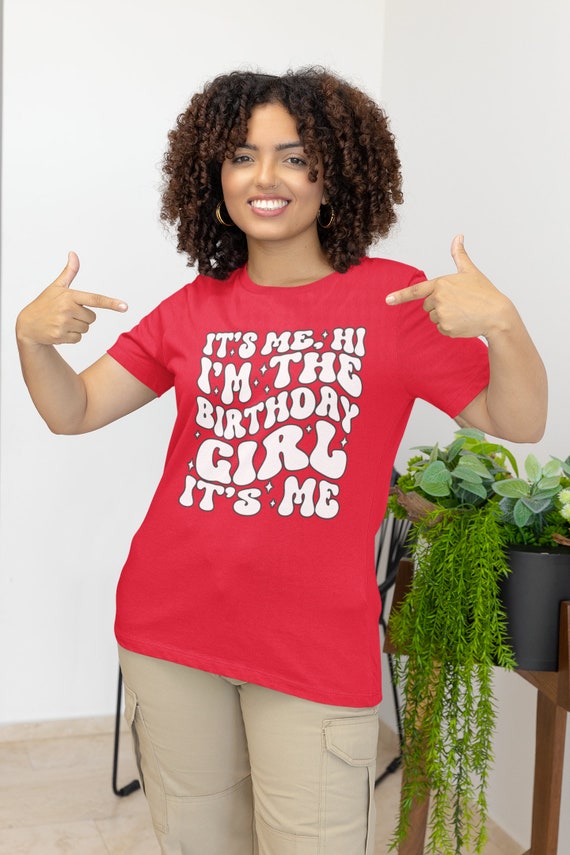 Unisex Funny Birthday Shirt Any Age 30th 40th 50th Milestone Gift Idea It's Me The Birthday Girl Tshirt Hi Cute Unisex Tee