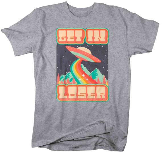 Men's UFO Shirt Get in Loser Tshirt Alien Space Gift Earth - Etsy