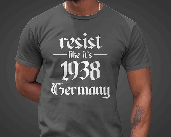 Women's Resist Protest TShirt Anti Maga Shirt Tee Anti Trump Foxtrot Anti Nazi 1938 Germany Tee Political Unisex T Shirt Feminist Men's