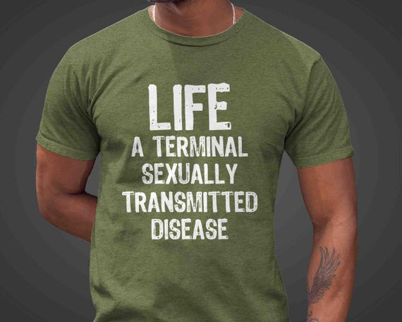 Men's Inappropriate Shirt Funny Life T Shirt Terminal Sexually Transmitted Disease Adult Humor Offensive Gift Tee Mature For Men Sarcasm Tee