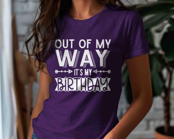 Men's Funny Birthday Shirt Out Of My Way It's My Birthday Gift Idea TShirt Cute T-Shirt Fun Celebration Party Shirts Bella Canvas Unisex