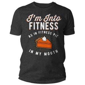 Men's Funny Pie T Shirt Thanksgiving Shirts Into Fitness Pie In Mouth Workout Tee Turkey Day TShirt Man Unisex image 7