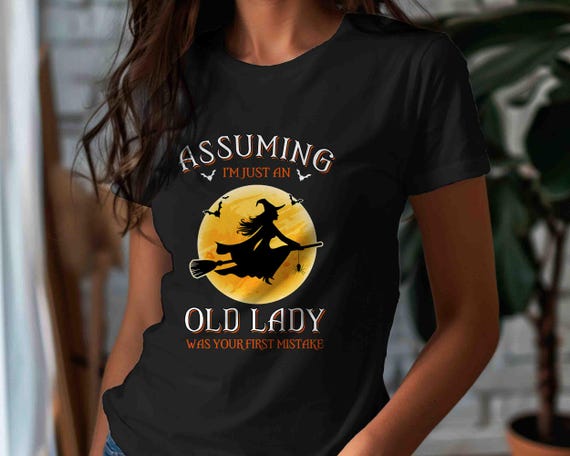 Unisex Funny Halloween T Shirt Assuming Old Lady Mistake Shirts Witch T-Shirt Witch Shirts Funny Shirt For Her Women Ladies Tshirt Tee