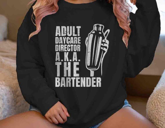 Men's Funny Bartender Sweatshirt Adult Daycare Director Gift For Bartenders Bar Restaurant Worker Waiter Waitress Humor Joke For Man Him