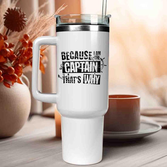 40 Oz. Funny Boating Tumbler Because I'm The Captain That's Why Boat Captain Gift For Him Nautical Boater To Go Cup Drinkware Drink 40oz.