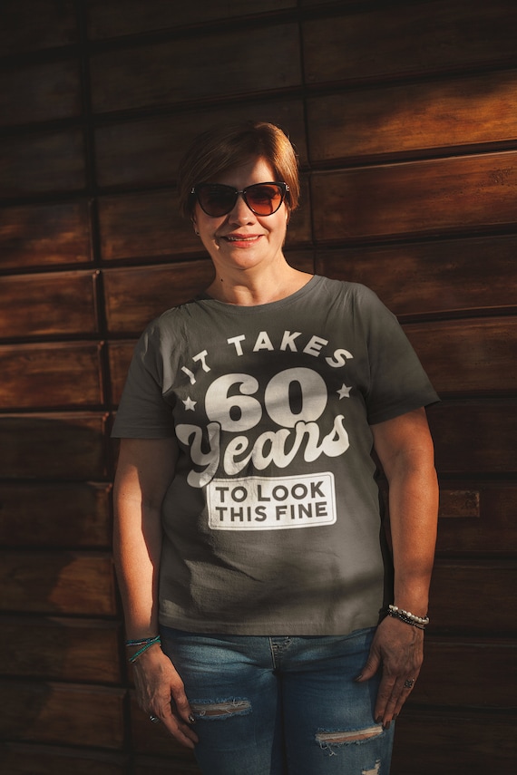 Women's Funny 60th Shirts It Took 60 Years To Look This Fine TShirts Hilarious 60th T Shirt Birthday Gift Ladies Sixtieth Bday Sixty Tee