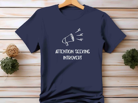 Men's Funny Introvert Shirt Attention Seeking ADHD Autistic Ironic Irony T Shirt Gift Idea TShirt Funny Mental Health Tee Divergent Unisex