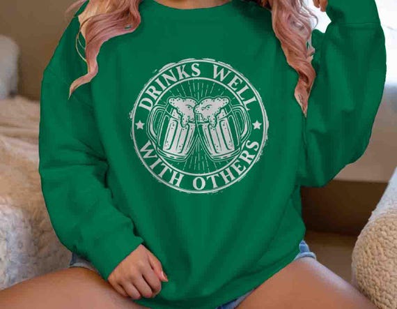 Men's Funny St. Patrick's Day Sweatshirt Drinks Well With Others Drinking Beer Party Group Holiday Beer Alcohol St Pattys Unisex Man Gift