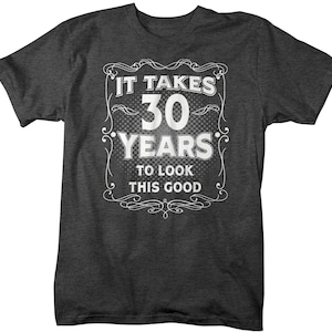 Men's Funny 30th Birthday T-Shirt It Takes Thirty Years Look This Good Shirt Gift Idea Vintage Tee 30 Years Man Unisex image 4