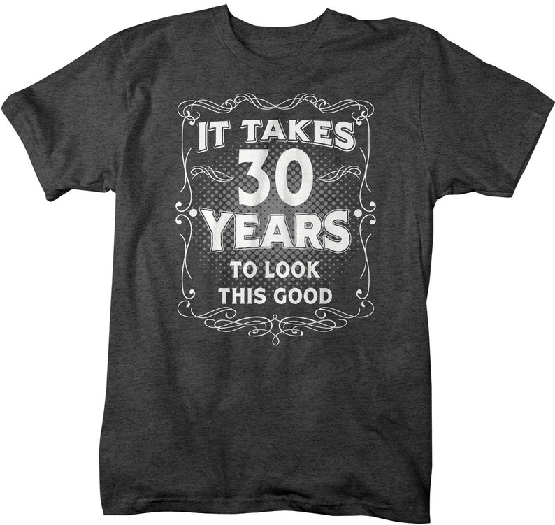 Men's Funny 30th Birthday T-Shirt It Takes Thirty Years Look This Good Shirt Gift Idea Vintage Tee 30 Years Man Unisex image 4