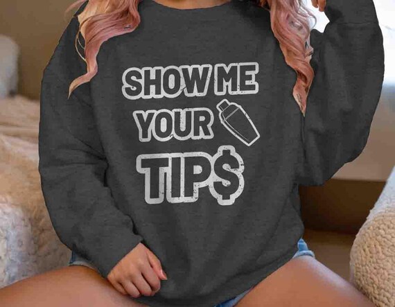 Men's Funny Bartender Sweatshirt Adult Humor Inappropriate Gift For Bartenders Bar Show Me Your Tips Waiter Waitress Humor Joke For Him