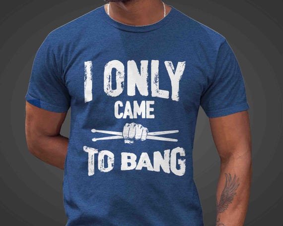 Men's Funny Drummer Shirt Drums Shirt Percussion Tshirt Drum Inappropriate Gift Drummer Present Unisex Saying Tee Bang For Him Men Unisex