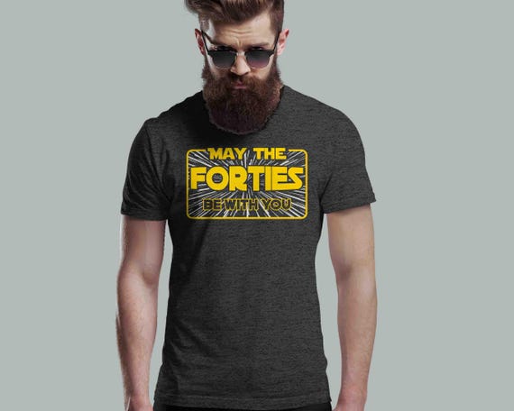 Funny 40th Birthday Shirt: Geek "May The Forties Be With You" Tee