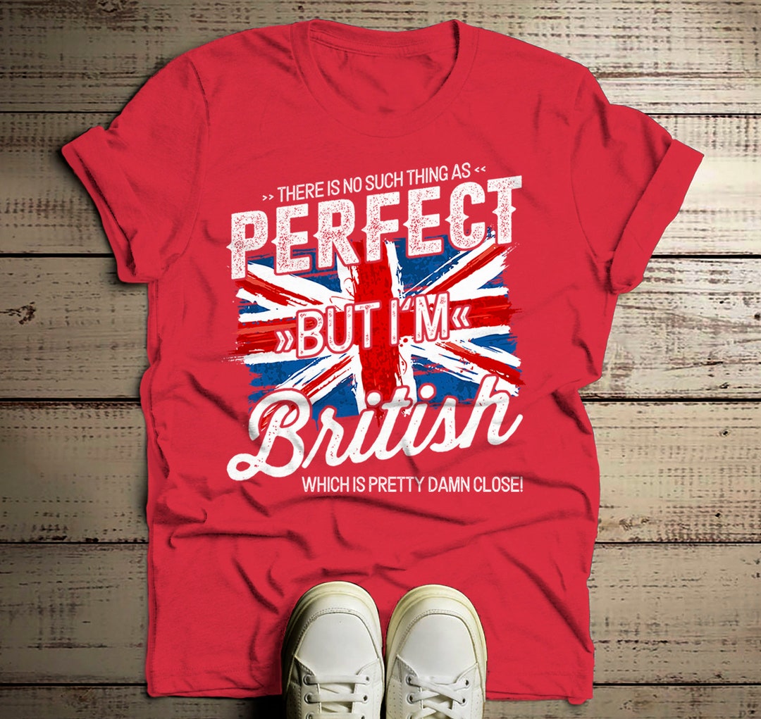 Men's Funny British Tshirt No Such Thing as Perfect Damn Close Shirt