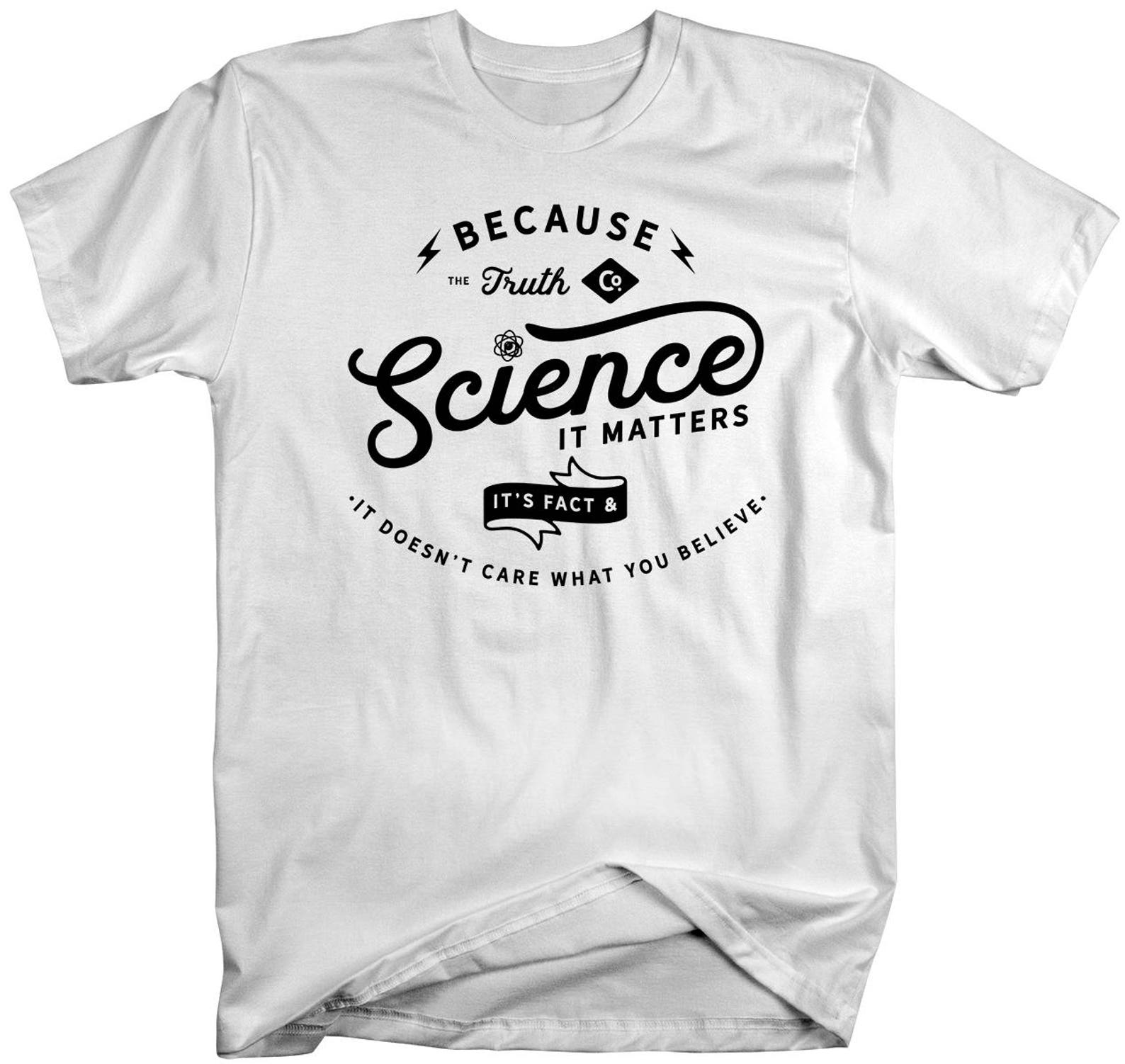Because Science Tshirt It Matters Truth Scientific Tshirt Etsy