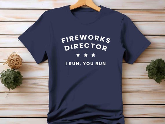 Men's Funny Fireworks Director Shirt 4th July TShirt Fire Works I Run You Run T Shirt Humor Joke Independence Day Gift Idea Unisex Tee