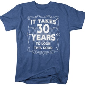 Men's Funny 30th Birthday T-Shirt It Takes Thirty Years Look This Good Shirt Gift Idea Vintage Tee 30 Years Man Unisex image 7