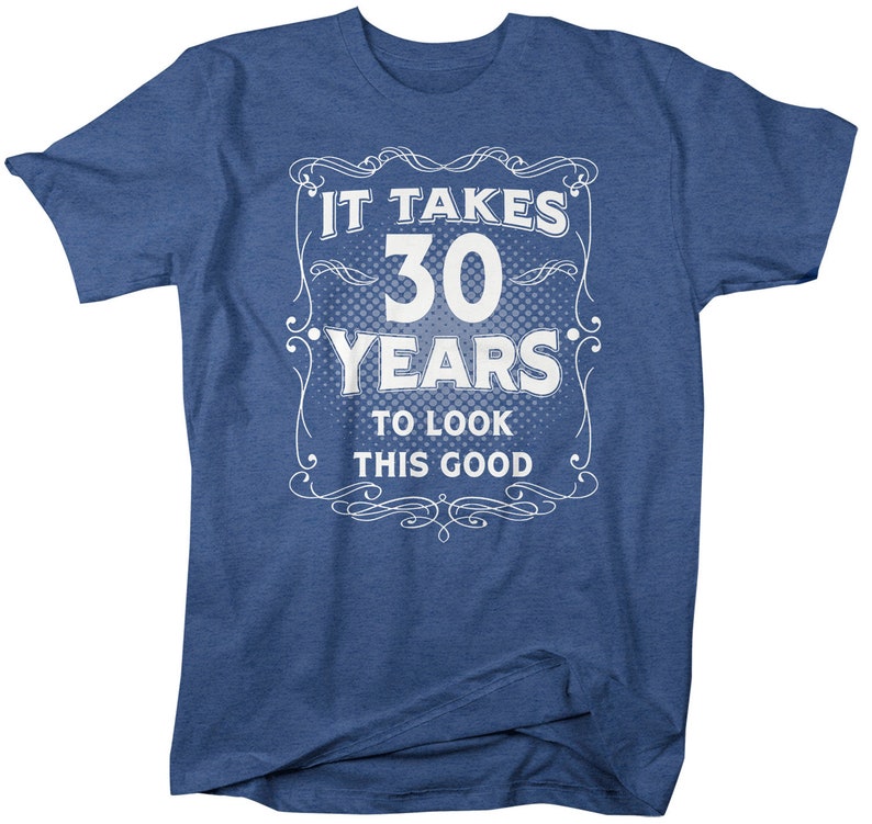 Men's Funny 30th Birthday T-Shirt It Takes Thirty Years Look This Good Shirt Gift Idea Vintage Tee 30 Years Man Unisex image 7