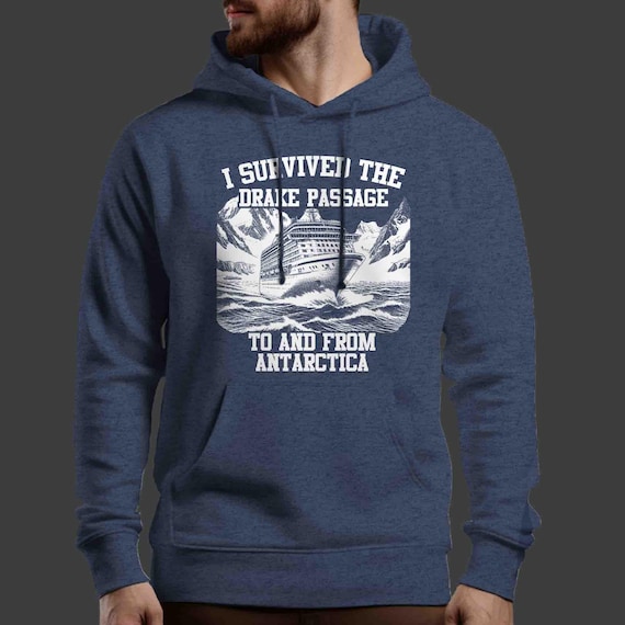 Men's Drake Passage Sweatshirt Survivor Hoodie Gift Idea Crossing Antarctica Pacific Ocean Cruise Ship Drakes Drakes Hoody Man Woman