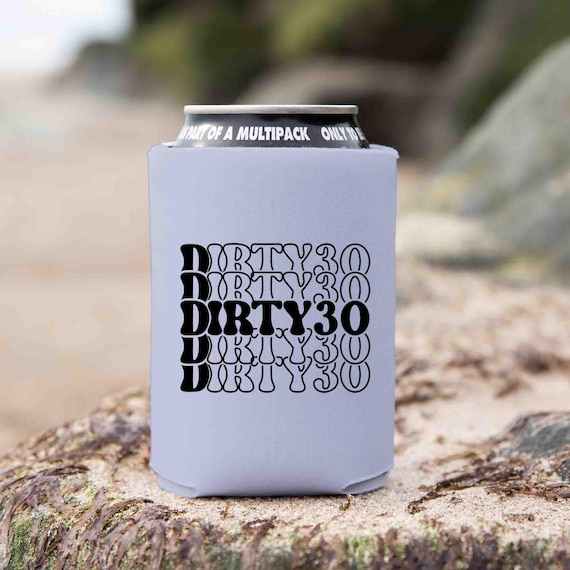 Cute Birthday Cozie Dirty 30 Girly Humor Party 30 Thirty 30th Insulator Beer Drink Soda Stacked Gift For Her Group Can Cooler Foam 12 oz.