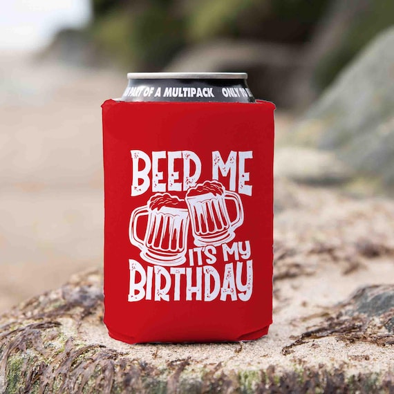 Funny Birthday Cozie Beer Me It's My Birthday Shirt Humor Joke 21st 30th 40th 50th 60th 70th 80th Gift For Him Can Cooler Foam 12 oz.