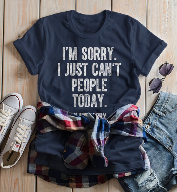 Women's Funny T Shirt I'm Sorry I Just Can't People Today Shirts Hilarious Tee Anti Social TShirt