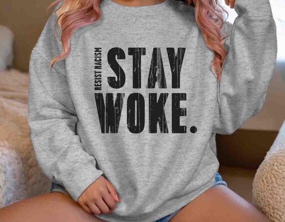 Men's Stay Woke Sweatshirt Anti Racism Crewneck Minority Anti Fascist Protest Women's Political Unisex Feminist Prejudice Men Women