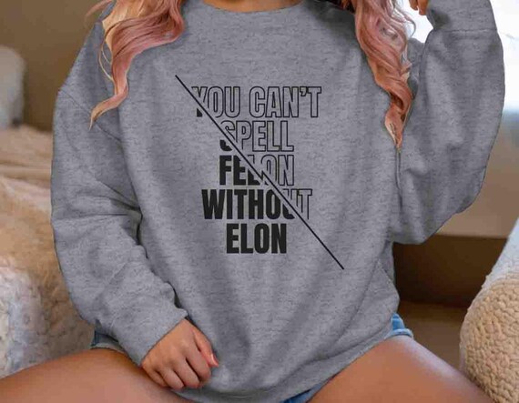 Men's Anti Trump Sweatshirt Anti Maga Anti Elon Musk Crewneck Tee Trump Gift Idea Can't Spell Felon Women's Political Unisex Feminist