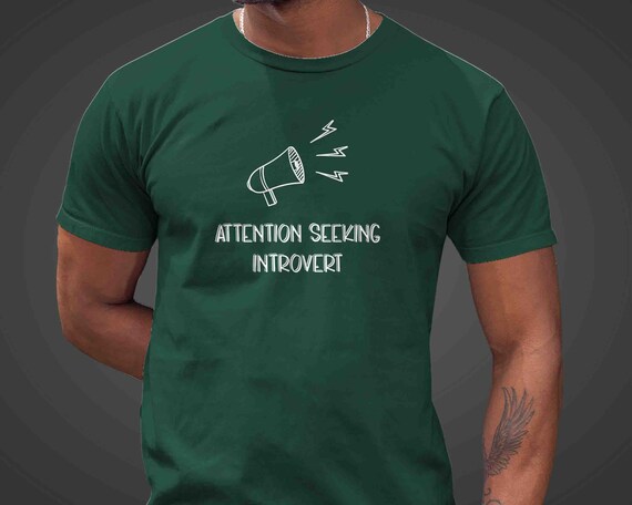 Men's Funny Introvert Shirt Attention Seeking ADHD Autistic Ironic Irony T Shirt Gift Idea TShirt Funny Mental Health Tee Divergent Unisex