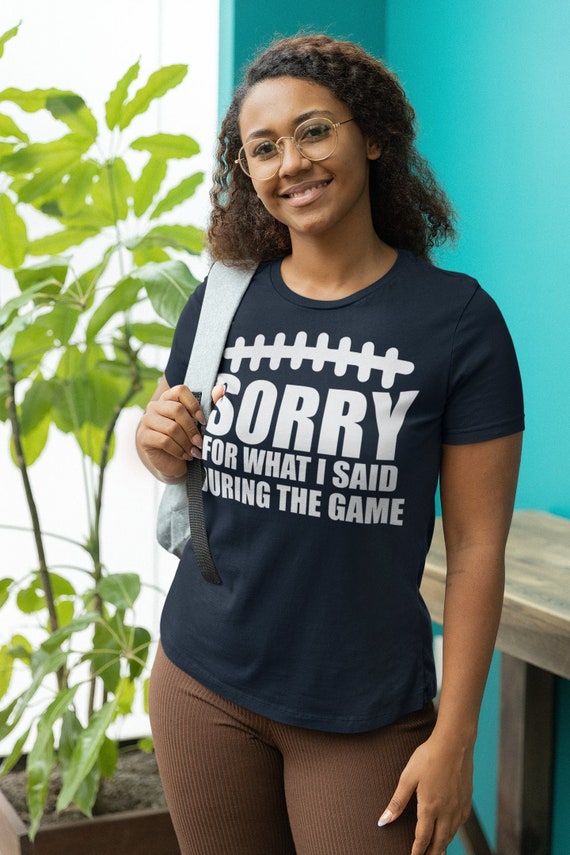 Women's Funny Football T Shirt Sorry For What I Said Tee Football Game Day Sports Athletic Hilarious Collegiate Ball Tshirt Ladies