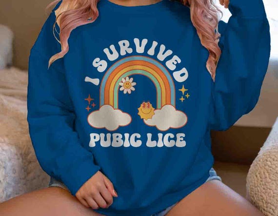 Women's Inappropriate Sweatshirt Funny Pubic Lice Survivor Shirt Inappropriate Survived Joke Humor Gift Exchange Tee For Women Men Unisex