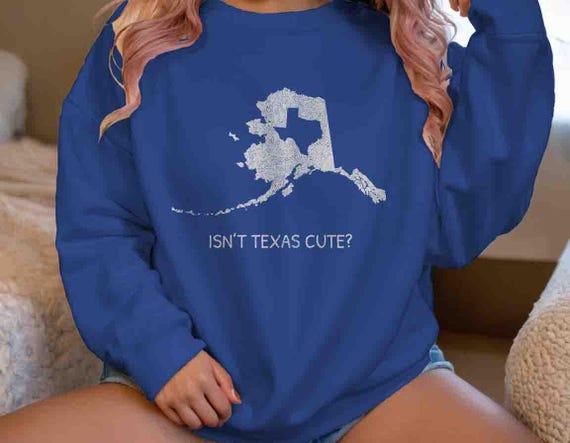 Men's Funny Alaska Sweatshirt Isn't Texas Cute Alaskan Pullover Gift Idea For Child Texas Joke Insult Gift Men Alaska Tee Alaska Gift Unisex