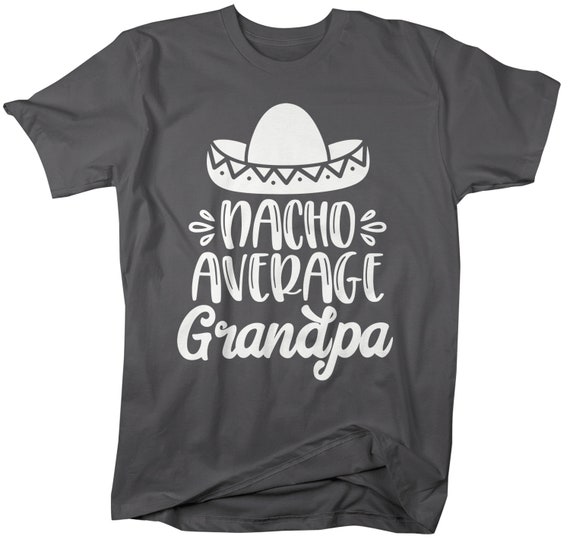 Men's Funny Grandpa T Shirt Nacho Average Grandpa  Saying Tee Sombrero Grandpas Gift Idea Papa TShirt