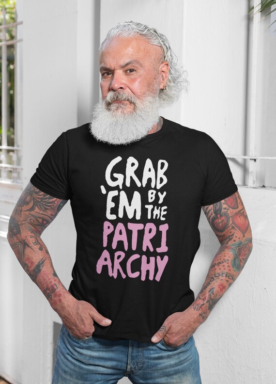 Men's Grab Em' By The Patriarchy Shirt Feminist Typography Women's Rights Shirts Vote Womens Healthcare Tees Unisex Man Gift Idea