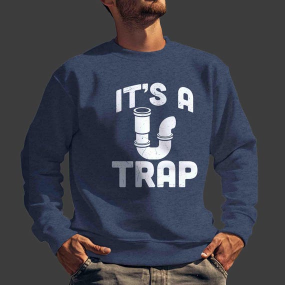 Men's Funny Plumber Sweatshirt It's a Trap Crewneck Plumber Pullover Plumber Drain Trap Gift for Him Plumber Unisex Pipe Union Worker