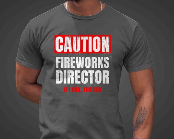 Men's Funny Caution Fireworks Director Shirt 4th July TShirt Fire Works I Run You Run Funny T Shirt Humor Joke Day Gift Idea Unisex Tee