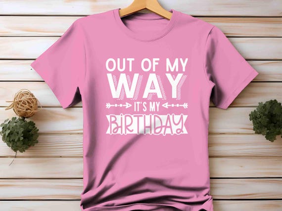 Men's Funny Birthday Shirt Out Of My Way Birthday Gift Idea TShirt It's My Birthday Cute T-Shirt Fun Celebration Group Party Shirts Unisex