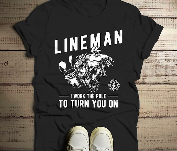 Men's Funny Lineman T-Shirt Work The Pole Shirt Turn You One Line Man Tee