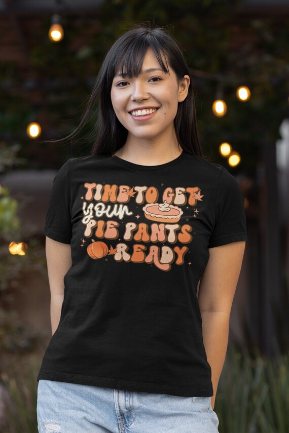 Women's Funny Thanksgiving Shirt Retro Shirt Time To Get Pie Pants Ready Tee Vintage Pumpkin Holiday Funny Graphic Tshirt Ladies