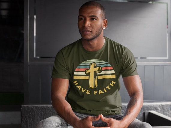 Men's Faith T Shirt Have Faith Cross Shirt Christian TShirt God Gift Easter Religious Jesus Christianity Religion Tee Unisex Man