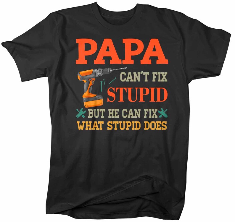 Men's Funny Papa T Shirt Can't Fix Stupid Shirt Funny | Etsy